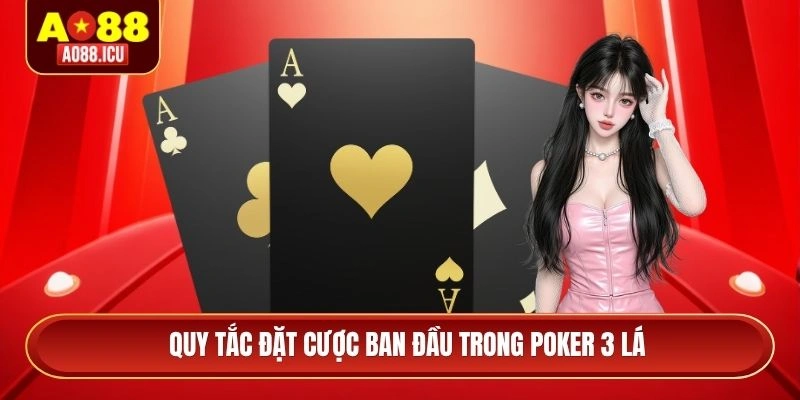 Quy tắc đặt cược ban đầu trong Poker 3 lá