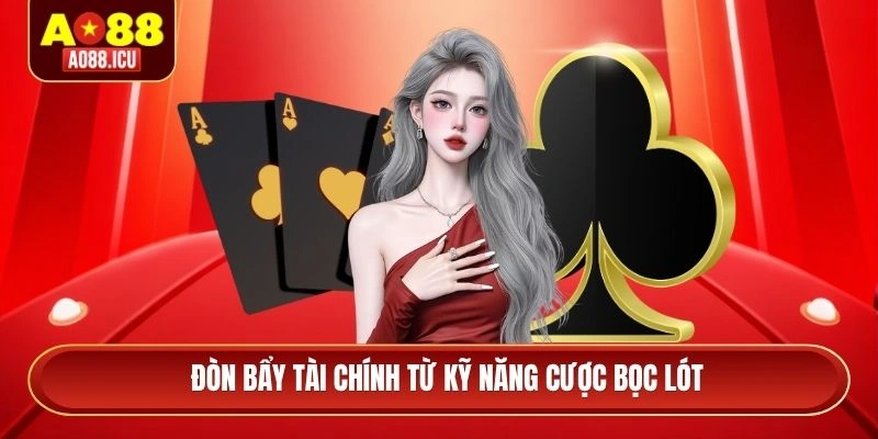 Đòn bẩy tài chính từ kỹ năng cược bọc lót