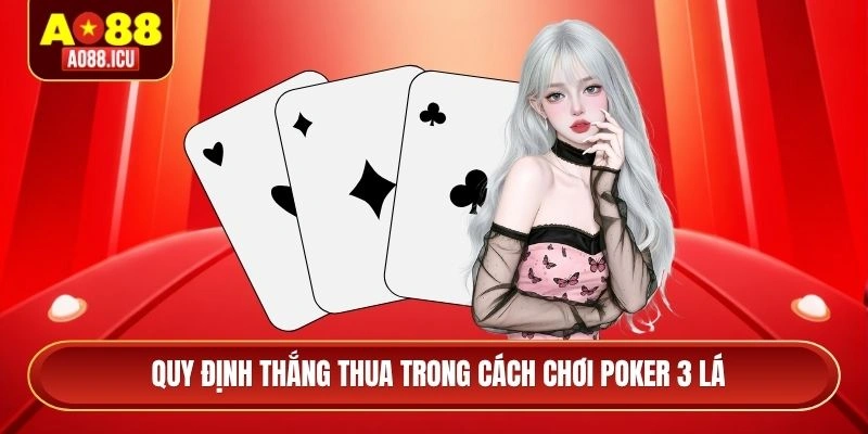 Quy định thắng thua trong cách chơi Poker 3 lá 