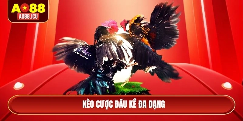 Kèo cược đấu kê đa dạng